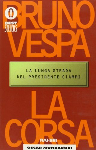 La corsa : la lunga strada del presidente Ciampi