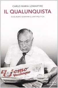 Il qualunquista. Guglielmo Giannini e l'antipolitica