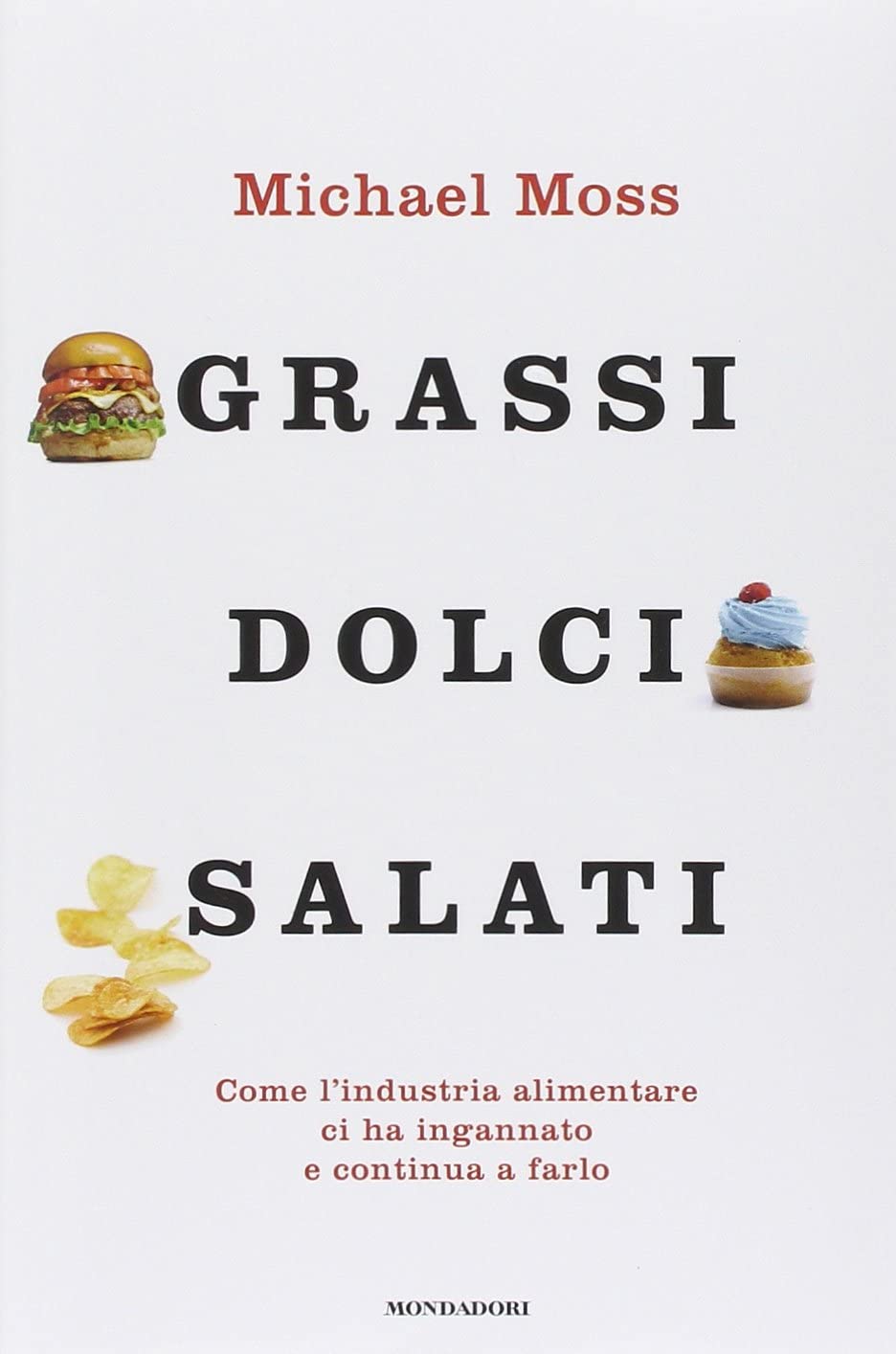 Grassi, dolci, salati. Come l'industria alimentare ci ha ingannato e continua a farlo