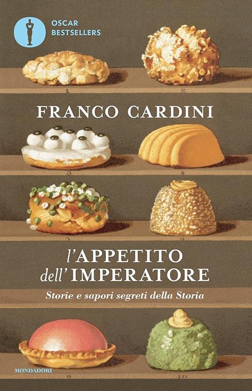 L'appetito dell'imperatore. Storie e sapori segreti della Storia