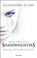 Signora della mezzanotte : dark artifices : Shadowhunters