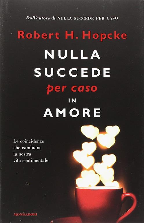 Nulla succede per caso in amore. Le coincidenze che cambiano la nostra vita sentimentale