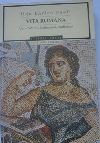 Vita romana. Usi, costumi, istituzioni, tradizioni