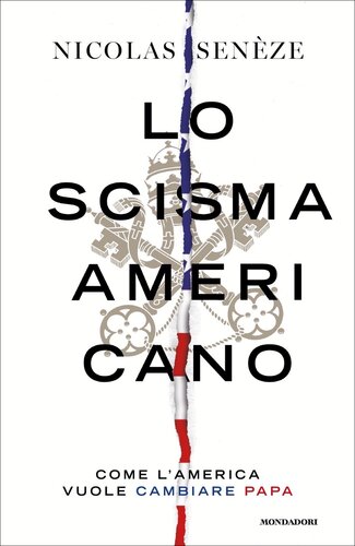 Lo scisma americano : come l'America vuole cambiare papa