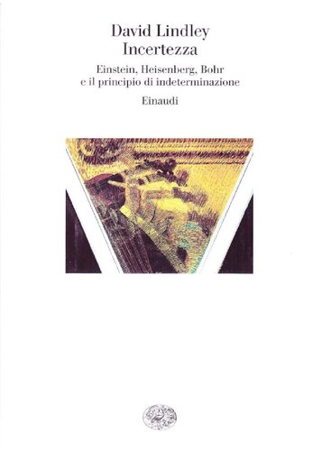 Incertezza. Einstein, Heisenberg, Bohr e il principio di indeterminazione