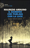 Il bambino che parlava con la luce. Quattro storie di autismo