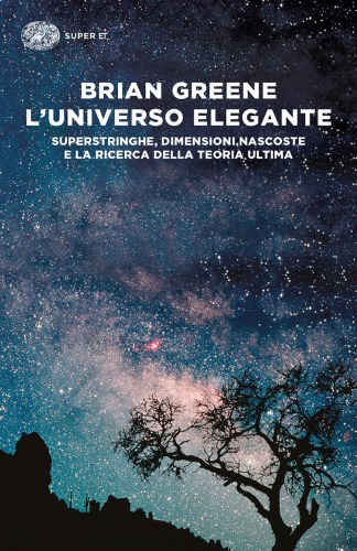 L'universo elegante. Superstringhe, dimensioni nascoste e la ricerca della teoria ultima