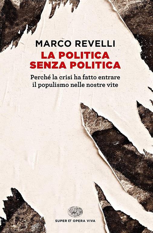 La politica senza politica. Perch&eacute; la crisi ha fatto entrare il populismo nelle nostre vite