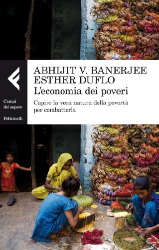 L'economia dei poveri. Capire la vera natura della povertà per combatterla