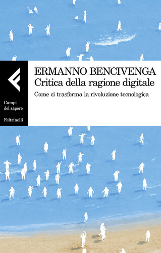 Critica della ragione digitale. Come ci trasforma la rivoluzione tecnologica