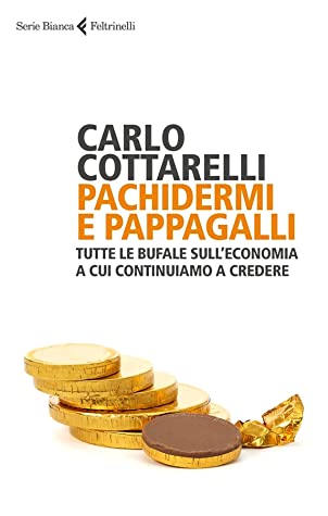 Pachidermi e pappagalli. Tutte le bufale sull'economia a cui continuiamo a credere