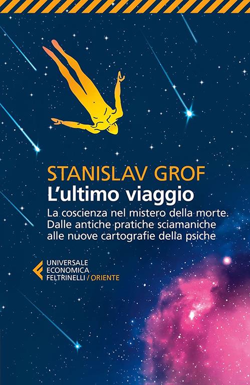 L'ultimo viaggio. La coscienza nel mistero della morte. Dalle antiche pratiche sciamaniche alle nuove cartografie della psiche