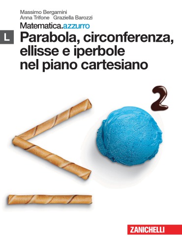 Matematica.azzurro. L, Parabola, circonferenza, ellisse e iperbole nel piano cartesiano