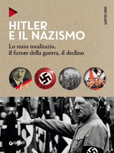 Hitler e il nazismo. Lo stato totalitario, il furore della guerra, il declino