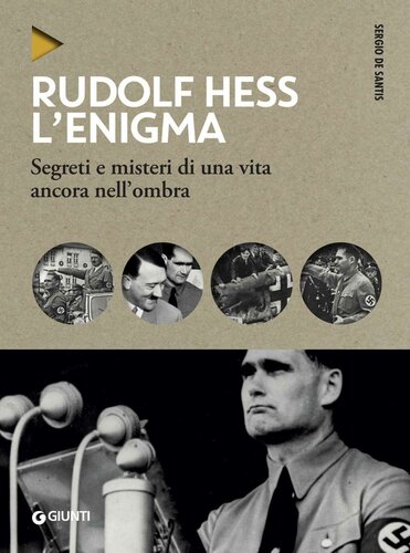 Rudolf Hess : L'enigma : segreti e misteri di una vita ancora nell'ombra