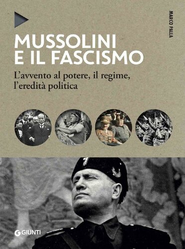 Mussolini e il fascismo. L'avvento al potere, il regime, l'eredità politica