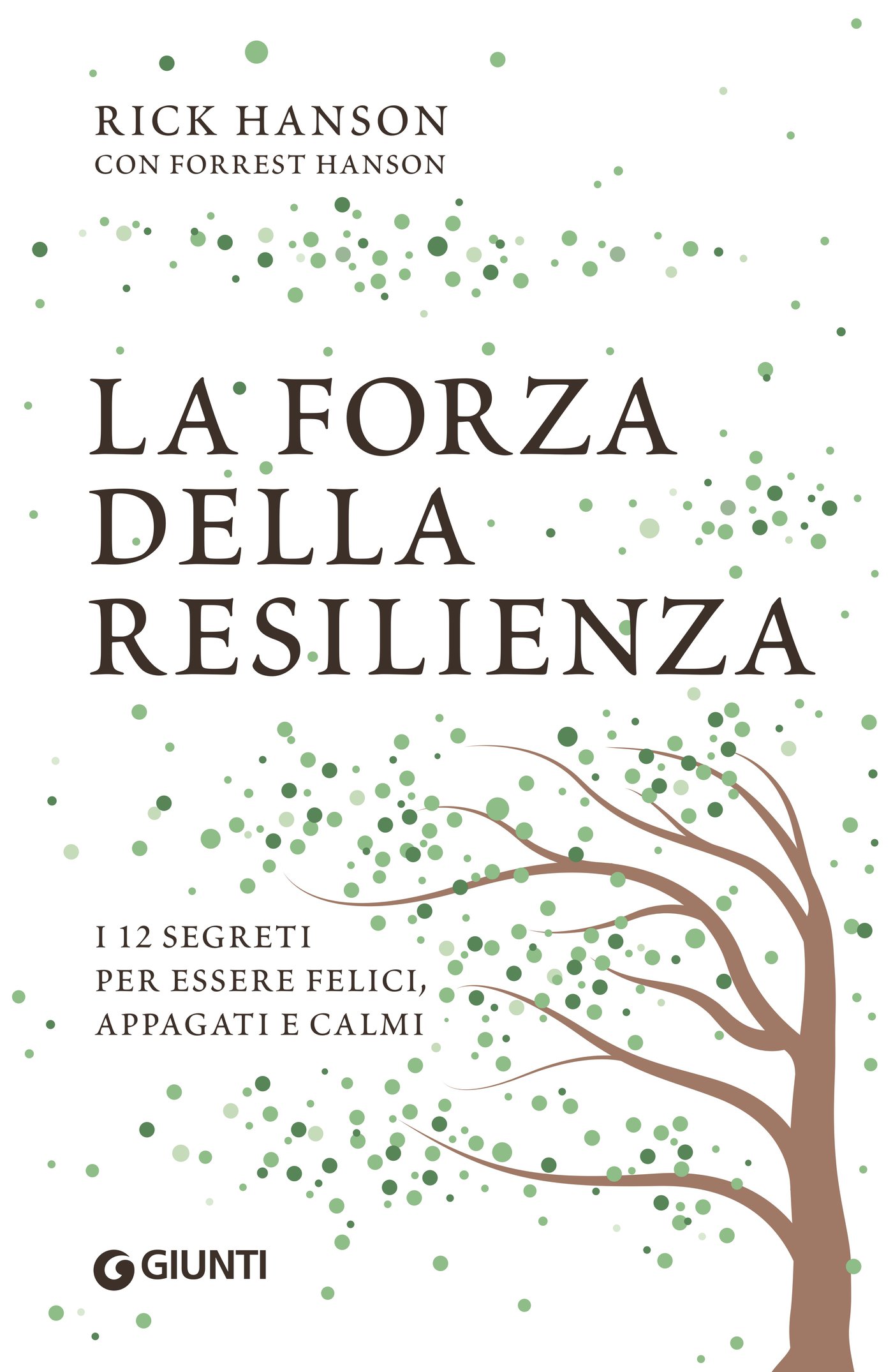 La forza della resilienza: i 12 segreti per essere felici, appagati e calmi