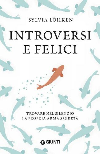 Introversi e felici. Trovare nel silenzio la propria arma segreta