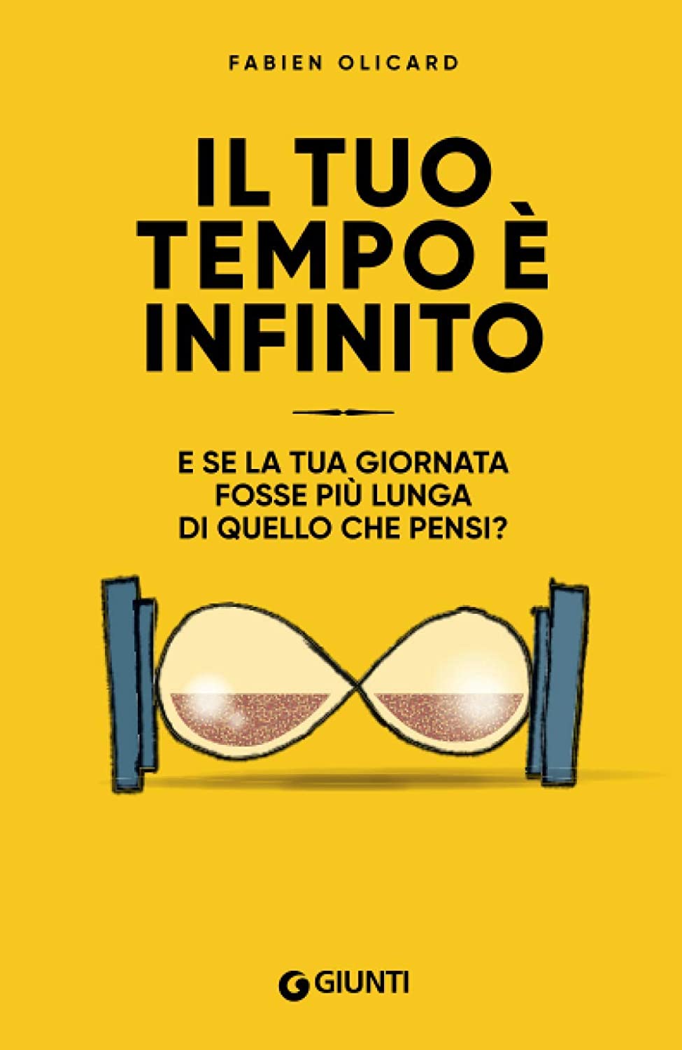 Il tuo tempo &egrave; infinito: E se la tua giornata fosse pi&ugrave; lunga di quello che pensi? (Varia Giunti) (Italian Edition)