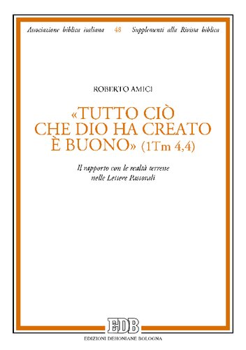 Tutto ciò che Dio ha creato è buono (1 Tm 4,4) : il rapporto con le realtà terrene nelle Lettere pastorali