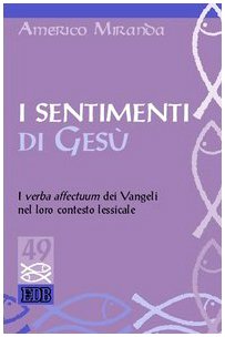 I sentimenti di Gesù : i verba affectuum dei Vangeli nel loro contesto lessicale