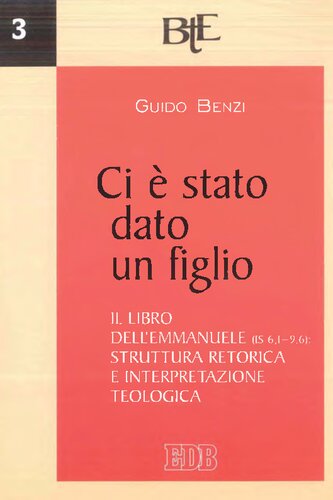 Ci è stato dato un figlio : il libro dell'Emmanuele (Is. 6,1-9,6) : struttura retorica e interpretazione teologica