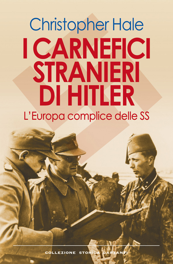 I carnefici stranieri di Hitler : l'Europa complice delle SS