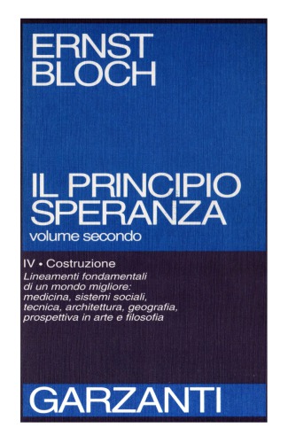 Il principio speranza : scritto negli USA fra il 1938 e il 1947, riveduto nel 1953 e nel 1959