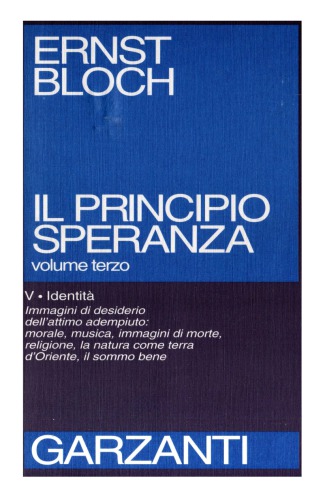 Il principio speranza : scritto negli USA fra il 1938 e il 1947, riveduto nel 1953 e nel 1959