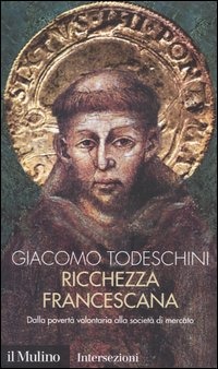 Ricchezza  francescana. Dalla povertà volontaria alla società di mercato