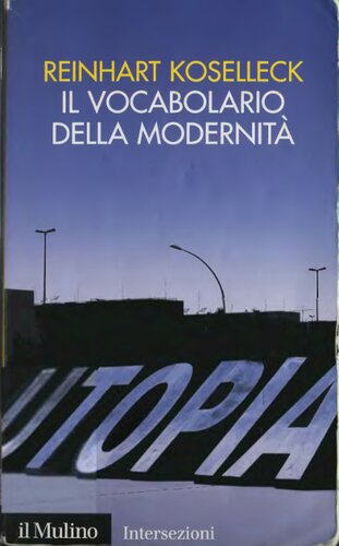 Il vocabolario della modernità. Progresso, crisi, utopia e altre storie di concetti