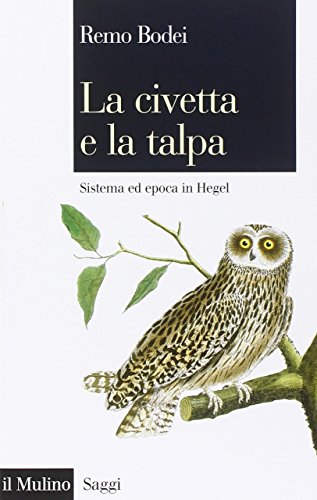 La civetta e la talpa : sistema ed epoca in Hegel