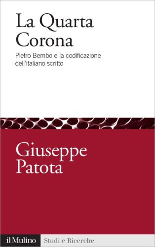 La Quarta Corona: Pietro Bembo e la codificazione dell'italiano scritto (Studi e ricerche)
