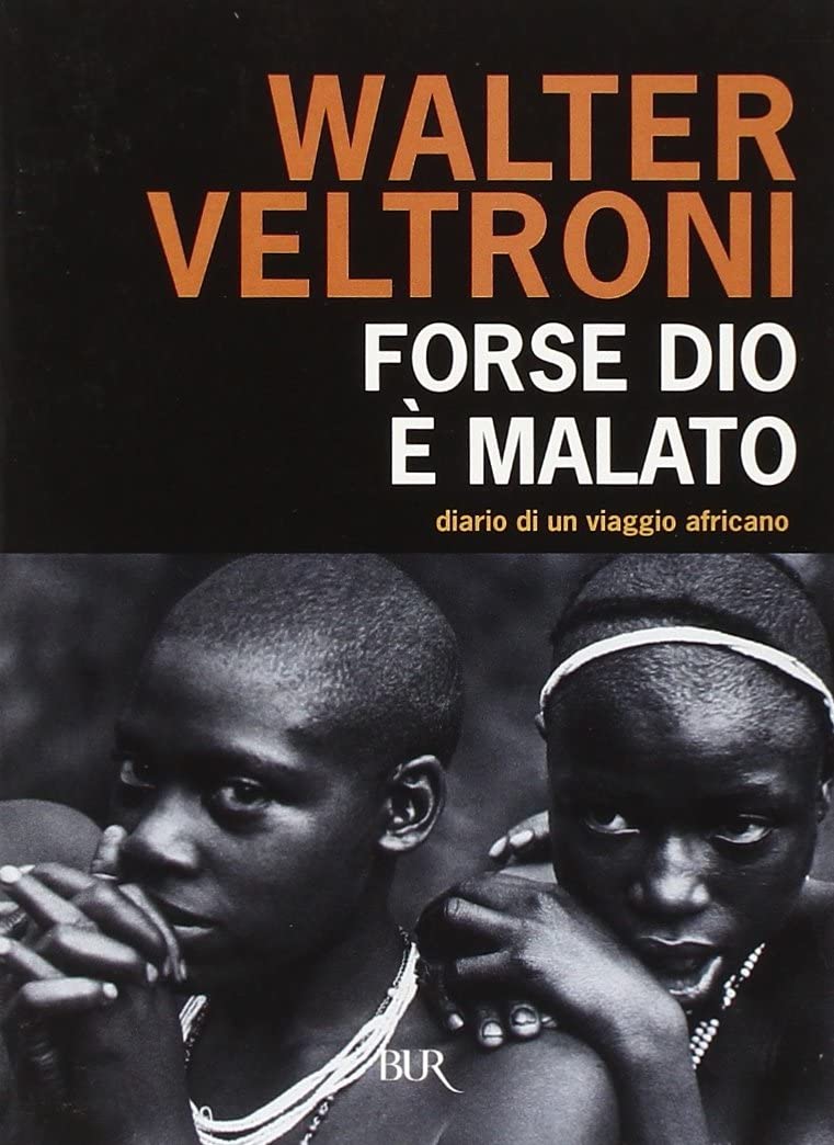 Forse Dio &egrave; malato. Diario di un viaggio africano