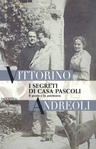 I segreti di casa Pascoli : il poeta e lo psichiatra