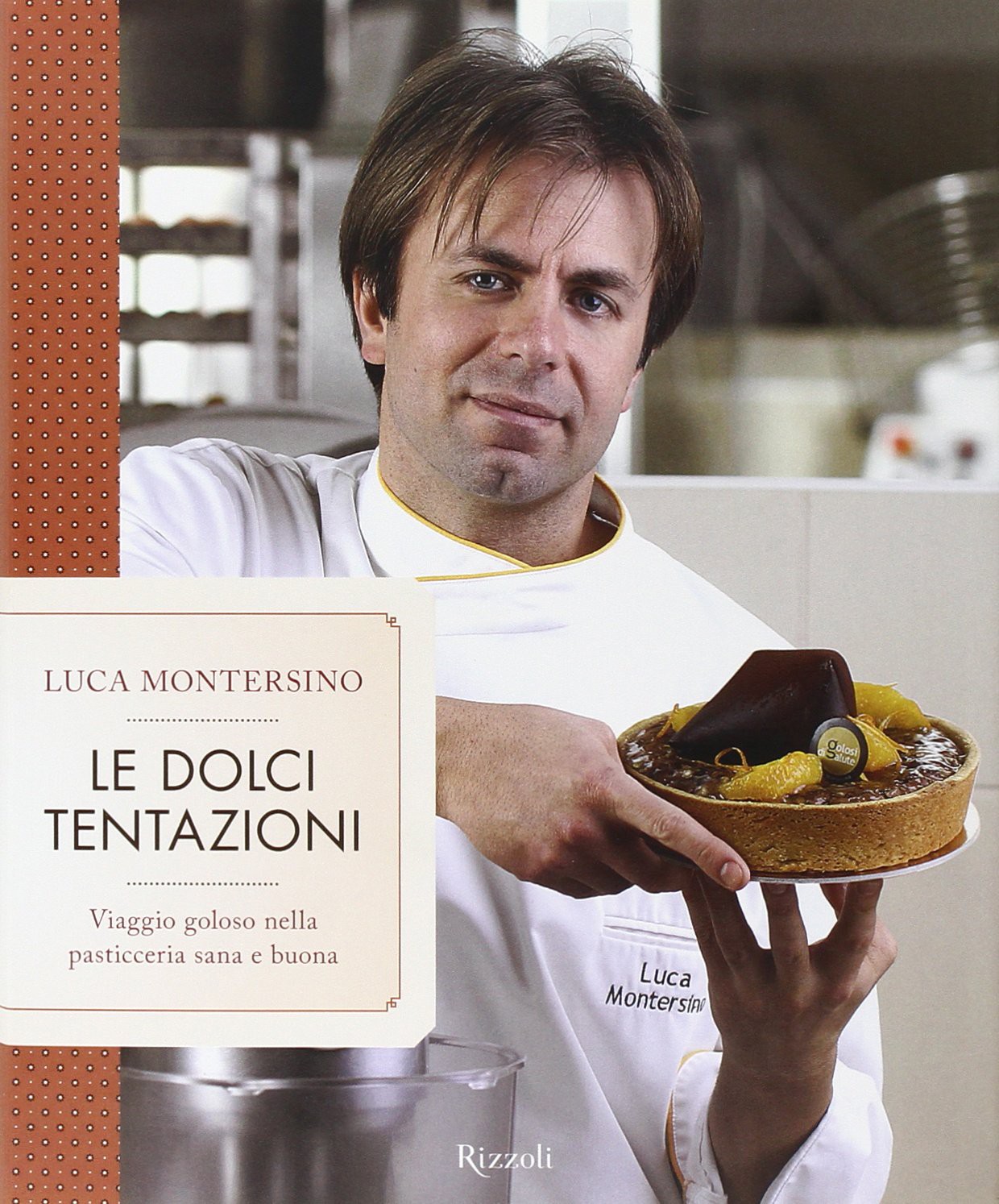 Le dolci tentazioni. Viaggio goloso nella pasticceria sana e buona