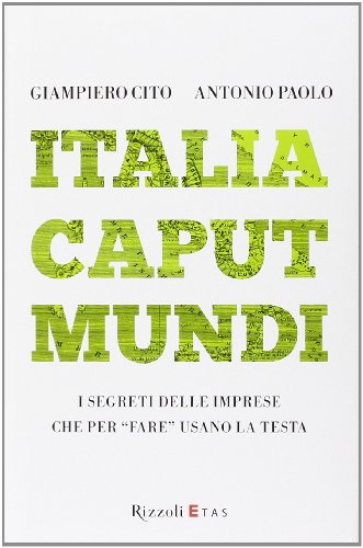 Italia caput mundi - I segreti delle imprese che per «fare» usano la testa