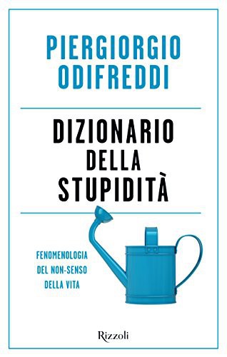 Dizionario della stupidità. Fenomenologia del non-senso della vita