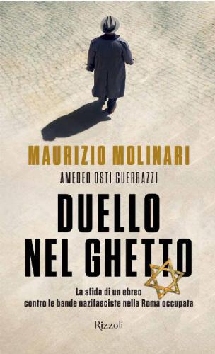 Duello nel ghetto : la sfida di un ebreo contro le bande nazifasciste nella Roma occupata