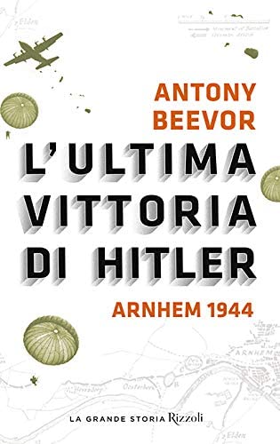 L'ultima vittoria di Hitler. Arnhem 1944