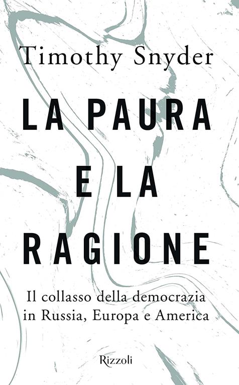 La paura e la ragione. Il collasso della democrazia in Russia, Europa e America