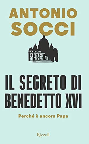 Il segreto di Benedetto XVI. Perch&eacute; &egrave; ancora papa