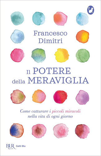 Il potere della meraviglia : come catturare i piccoli miracoli nella vita di ogni giorno