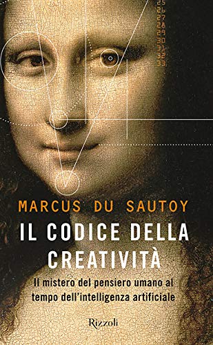 Il codice della creatività. Il mistero del pensiero umano al tempo dell'intelligenza artificiale