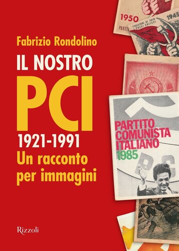 Il nostro PCI. 1921-1991 Un racconto per immagini