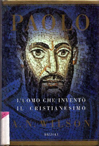 Paolo : l'uomo che inventò il cristianesimo