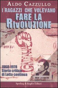 I ragazzi che volevano fare la rivoluzione. 1968-1978