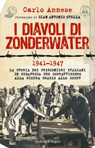 I diavoli di Zonderwater. 1941-1947. La storia dei prigionieri italiani in Sudafrica che sopravvissero alla guerra grazie allo sport