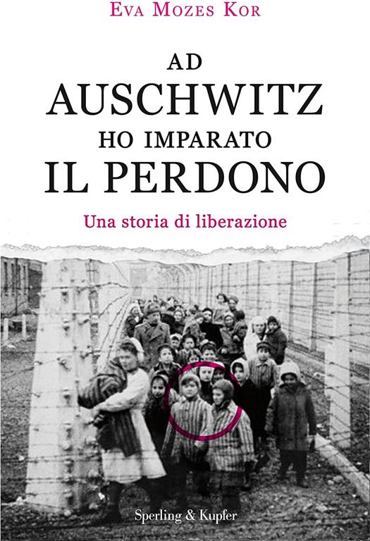 Ad Auschwitz ho imparato il perdono. Una storia di liberazione