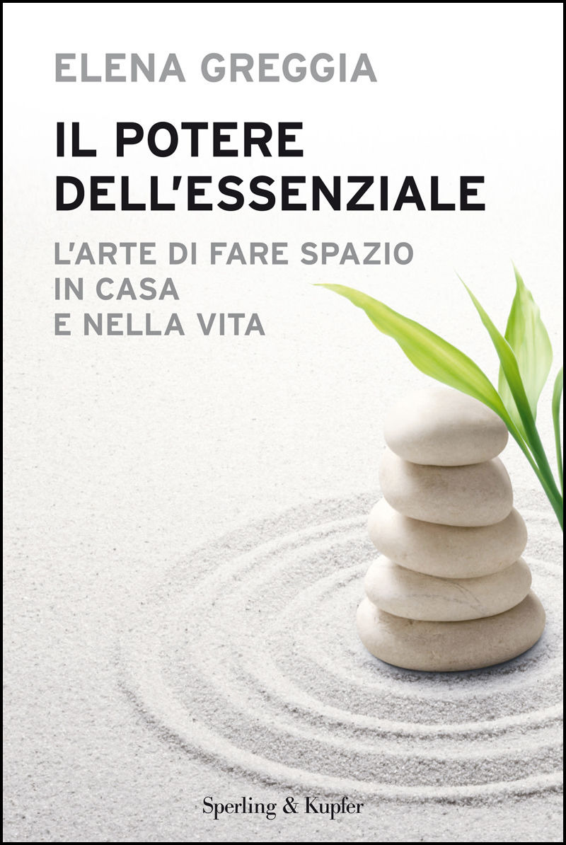 Il potere dell'essenziale : l'arte di fare spazio in casa e nella vita